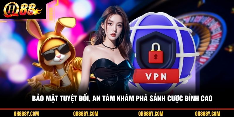Bảo mật tuyệt đối, an tâm khám phá sảnh cược đỉnh cao