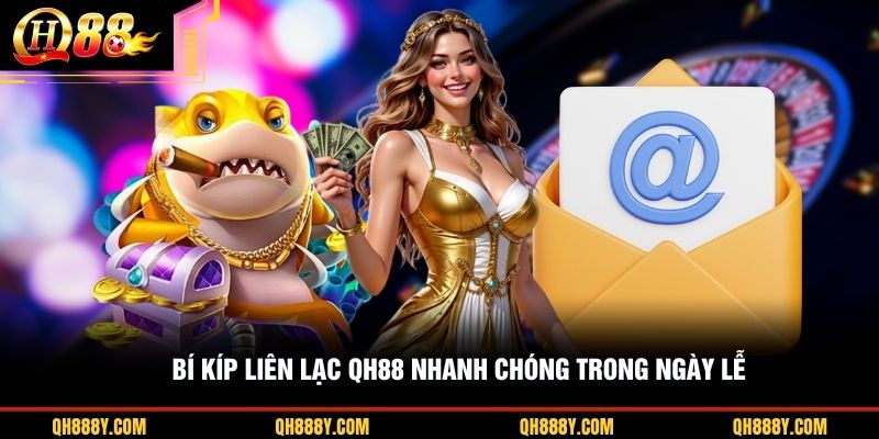 Bí kíp liên lạc QH88 nhanh chóng trong ngày lễ
