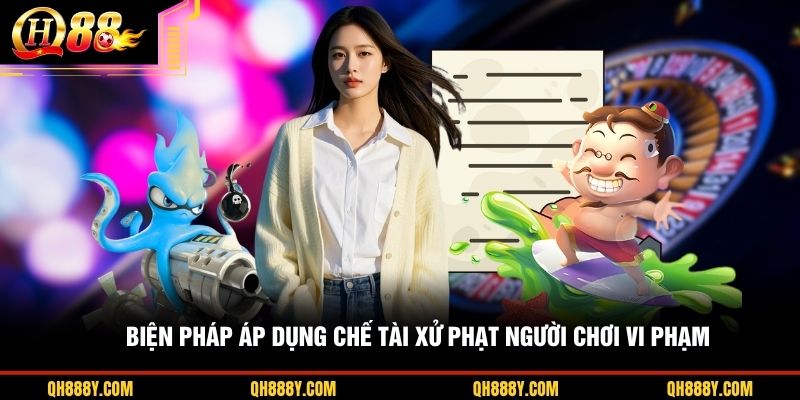 Biện pháp áp dụng chế tài xử phạt người chơi vi phạm