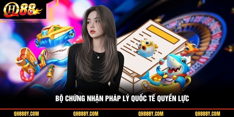 Bộ chứng nhận ph&aacute;p l&yacute; quốc tế quyền lực