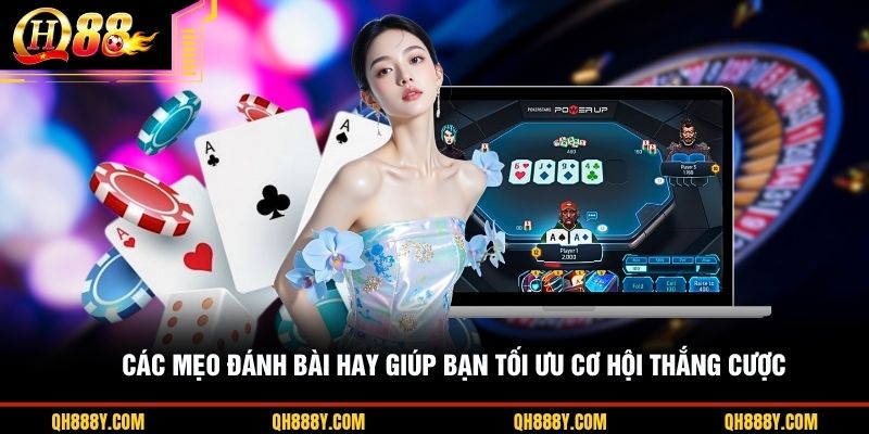 Các mẹo đánh bài hay giúp bạn tối ưu cơ hội thắng cược