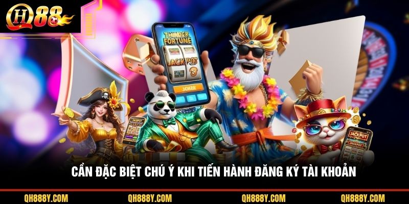 Cần đặc biệt chú ý khi tiến hành đăng ký tài khoản