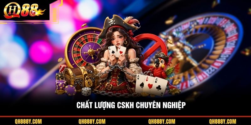 Chất lượng CSKH chuyên nghiệp