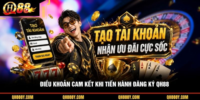 Điều khoản cam kết khi tiến hành đăng ký QH88