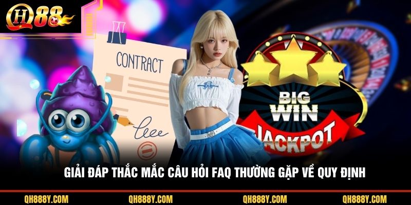 Giải đáp thắc mắc câu hỏi FAQ thường gặp về quy định