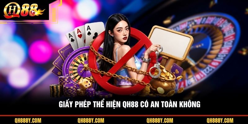 Giấy phép thể hiện QH88 có an toàn không