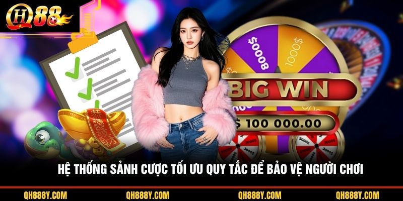Hệ thống sảnh cược tối ưu quy tắc để bảo vệ người chơi