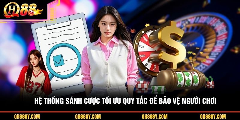 Hệ thống sảnh cược tối ưu quy tắc để bảo vệ người chơi