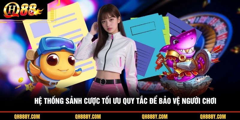 Hệ thống sảnh cược tối ưu quy tắc để bảo vệ người chơi
