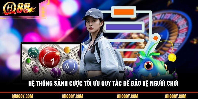 Hệ thống sảnh cược tối ưu quy tắc để bảo vệ người chơi