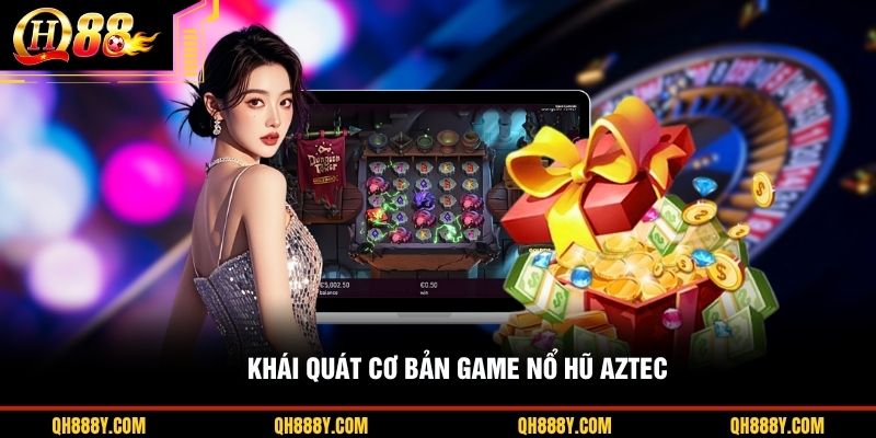 Khái quát cơ bản game nổ hũ Aztec
