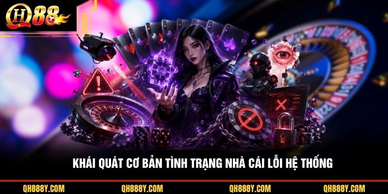 Khái quát cơ bản tình trạng nhà cái lỗi hệ thống