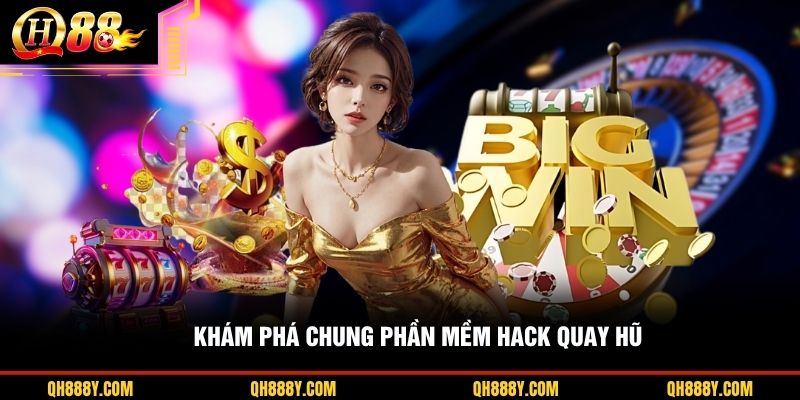 Khám phá chung phần mềm hack quay hũ