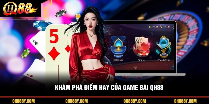 Khám phá điểm hay của game bài QH88