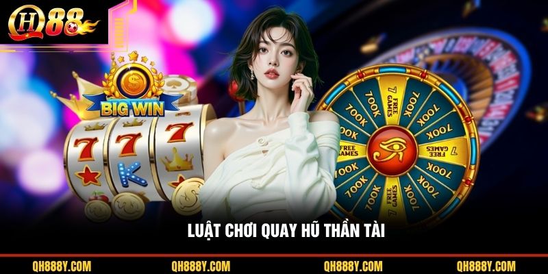 Luật chơi quay hũ Thần Tài