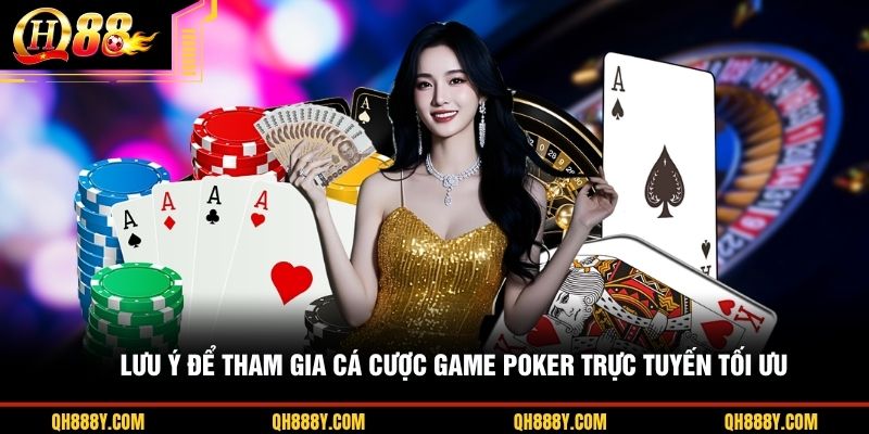 Lưu ý để tham gia cá cược game Poker trực tuyến tối ưu