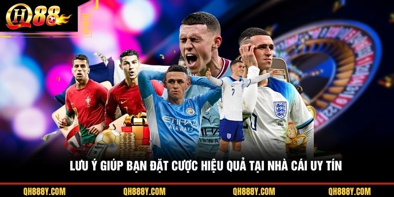 Lưu ý giúp bạn đặt cược hiệu quả tại nhà cái uy tín