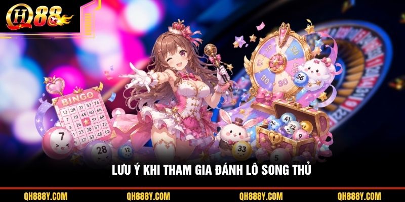 Lưu ý khi tham gia đánh lô song thủ