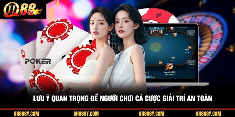 Lưu ý quan trọng để người chơi cá cược giải trí an toàn