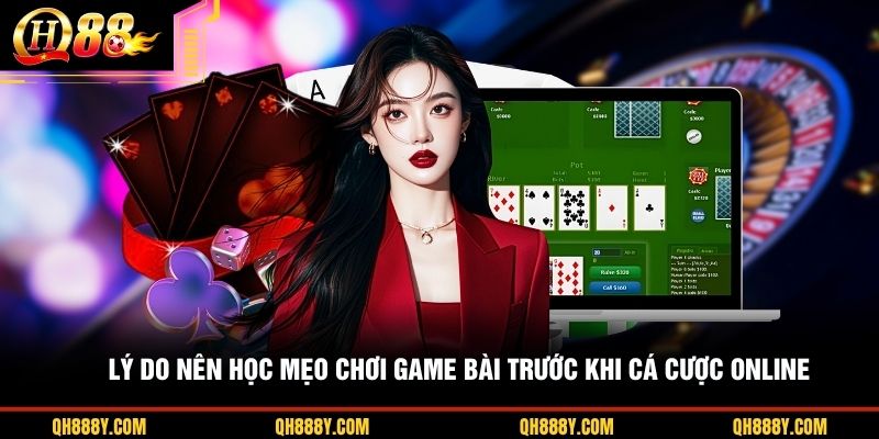 Lý do nên học mẹo chơi game bài trước khi cá cược online