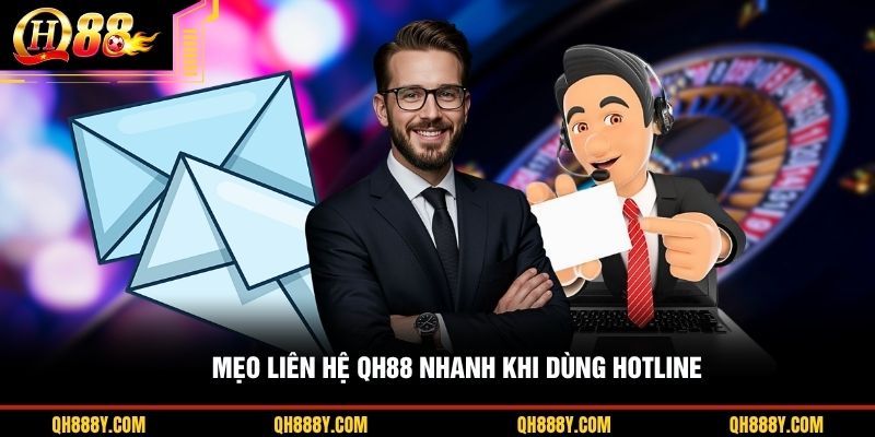 Mẹo liên hệ QH88 nhanh khi dùng hotline
