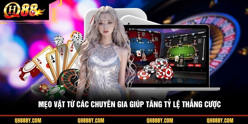 Mẹo vặt từ các chuyên gia giúp tăng tỷ lệ thắng cược