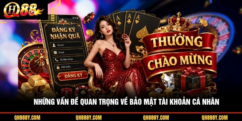 Những vấn đề quan trọng về bảo mật tài khoản cá nhân