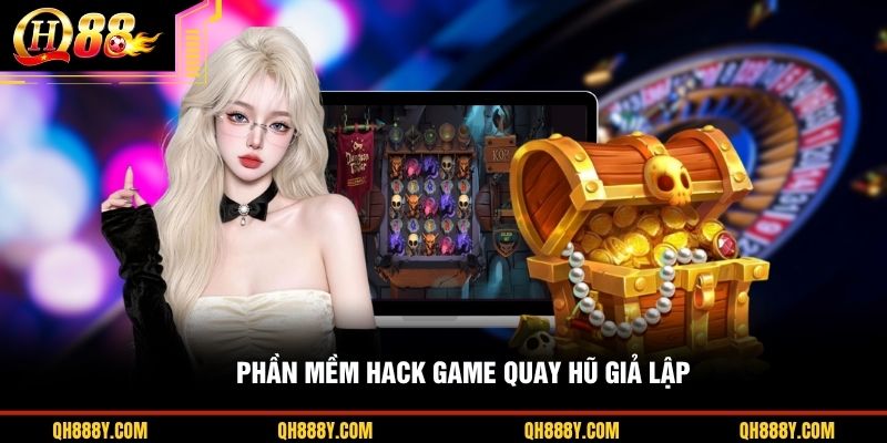 Phần mềm hack game quay hũ giả lập