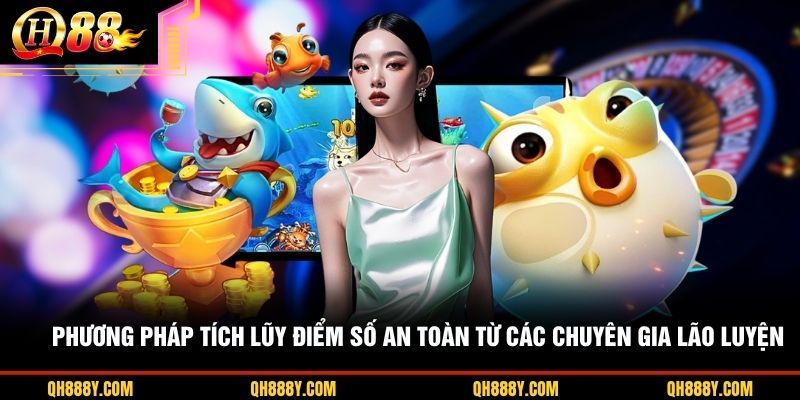 Phương pháp tích lũy điểm số an toàn từ các chuyên gia lão luyện