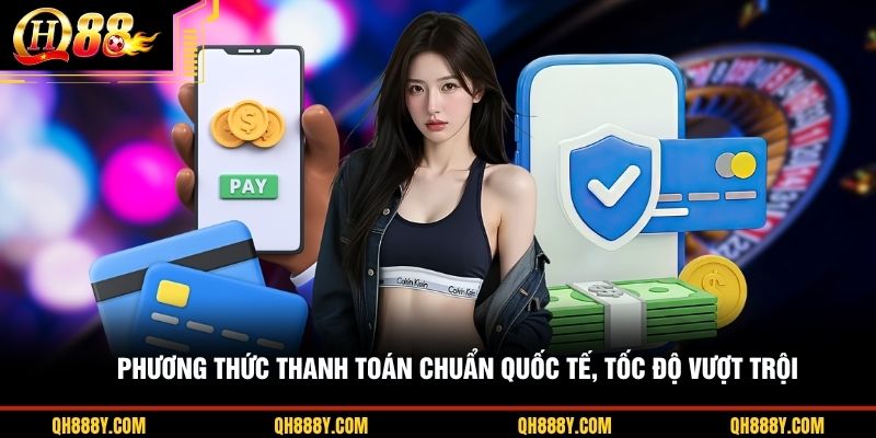 Phương thức thanh toán chuẩn quốc tế, tốc độ vượt trội