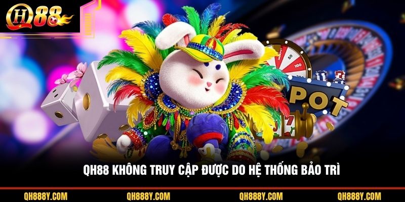 QH88 không truy cập được do hệ thống bảo trì