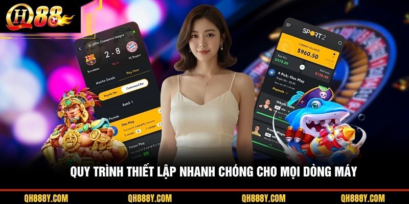 Quy trình thiết lập nhanh chóng cho mọi dòng máy