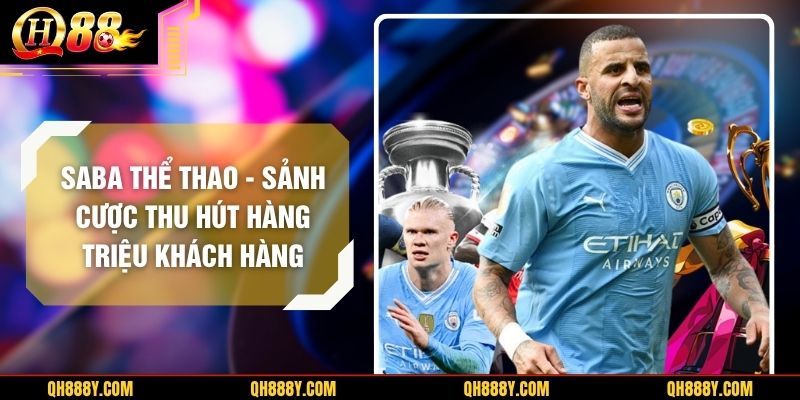 SABA Thể Thao – Sảnh Cược Thu Hút Hàng Triệu Khách Hàng