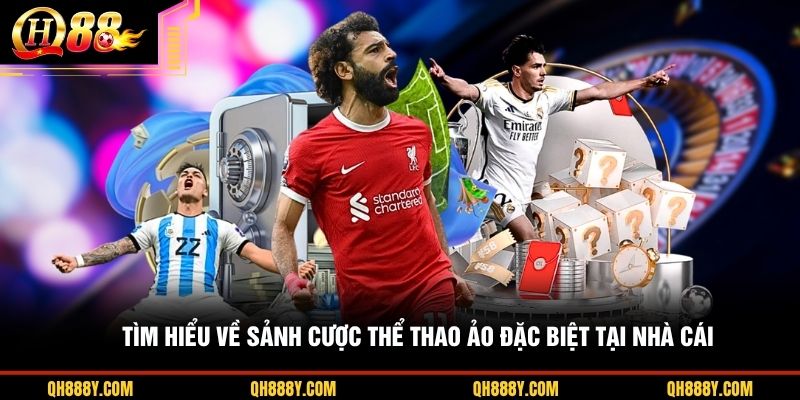 Tìm hiểu về sảnh cược thể thao ảo đặc biệt tại nhà cái