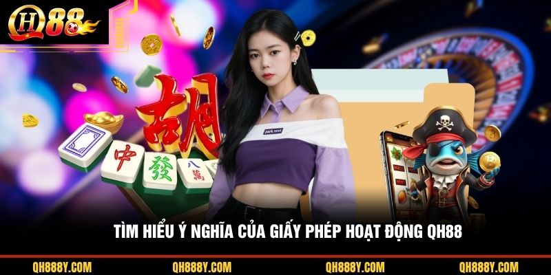 Tìm hiểu ý nghĩa của giấy phép hoạt động QH88