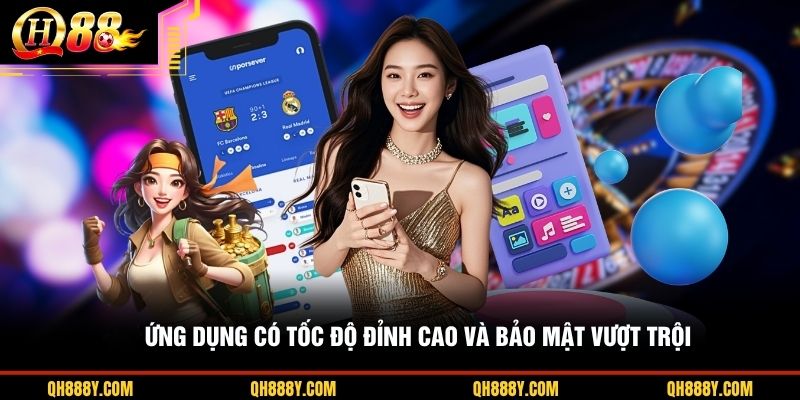Ứng dụng có tốc độ đỉnh cao và bảo mật vượt trội
