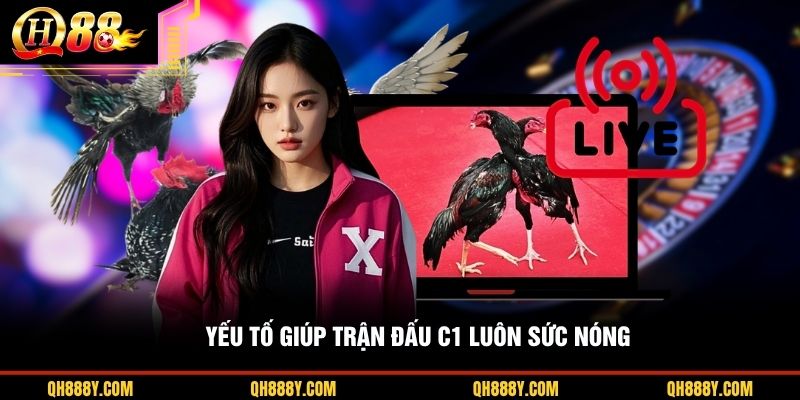 Yếu tố giúp trận đấu C1 luôn sức nóng